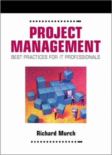 Murch, Richard. Project Management: Best Practices for IT Professionals. New Jersey: Prentice Hall, 2000