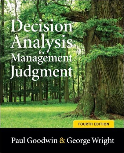 Goodwin, Paul, and George Wright. Decision Analysis for Management Judgment, 4th ed. New York: John Wiley & Sons