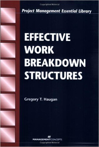 Haugen, Gregory T. Effective Work Breakdown Structures. Vienna, VA: Management Concepts, Inc., 2001