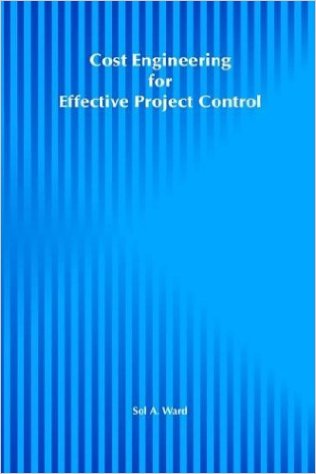 Ward, Sol. Cost Engineering for Effective Project Control. New York: John Wiley & Sons, 1992