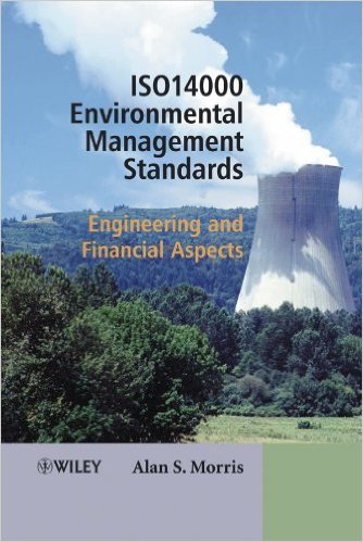 Morris, Alan S. ISO 14000 Environmental Management Standards: Engineering and Financial Aspects. New York: John Wiley & Sons, 2003