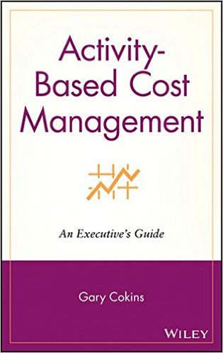 Cokins, Gary. Activity Based Cost Management: An Executive Guide. New York: John Wiley & Sons, 2001