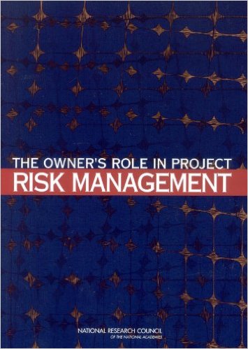 National Research Council, The Owner’s Role in Project Risk Management, The National Academies Press, 2005
