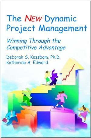 Kezsbom, Deborah S., and Katherine A. Edward. The New Dynamic Project Management: Winning Through Competitive Advantage. New York: John Wiley & Sons, 2001