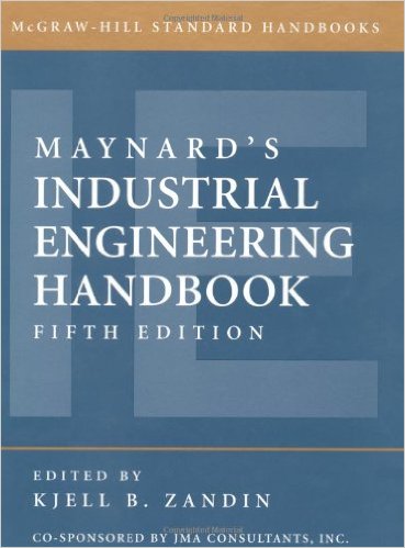 Maynard, Harold B., and Kjell B. Zandin. Maynard’s Industrial Engineering Handbook, 5th ed. New York: McGraw-Hill, 2001