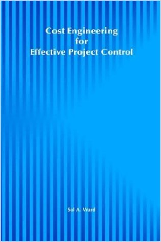 Ward, Sol. Cost Engineering for Effective Project Control. New York: John Wiley & Sons, 1992