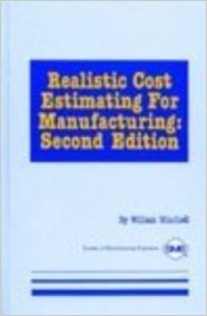Winchell, William. Realistic Cost Estimating for Manufacturing, 2nd ed. Dearborn, MI: Society of Manufacturing Engineers, 1989