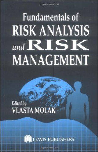 Molak, Vlasta. Fundamentals of Risk Analysis and Risk Management, Boca Raton, FL: CRC Press/St Lucie, 1996