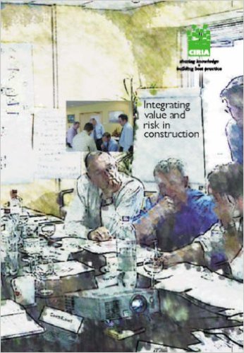 Weatherhead, M., Owen, K. and Hall, C. Integrating value and risk in construction, CIRIA Publication C639, 2005