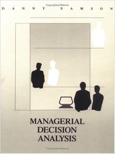 Samson, Danny. Managerial Decision Analysis. Homewood, IL: Richard D. Irwin, Inc., 1992